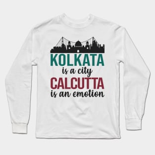 Kolkata is a city Calcutta is an emotion bengali West Bengal India Long Sleeve T-Shirt